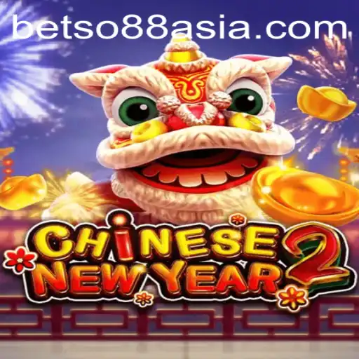 Exploring the Excitement of CHINESENEWYEAR2 and betso88